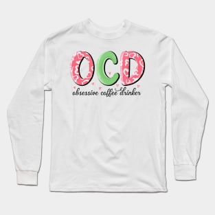OCD Obsessive Coffee Drinker Valentine Day Long Sleeve T-Shirt